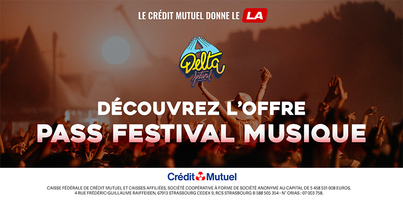 Le crédit mutuel est partenaire du Delta Festival, découvrez l'offre Pass Festival Musique !